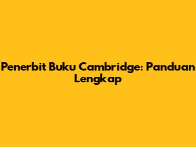 Penerbit Buku Cambridge: Panduan Lengkap