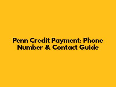 Penn Credit Payment: Phone Number & Contact Guide