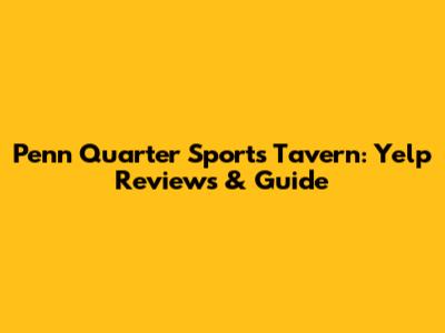 Penn Quarter Sports Tavern: Yelp Reviews & Guide