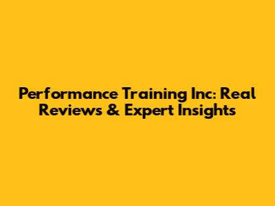 Performance Training Inc: Real Reviews & Expert Insights