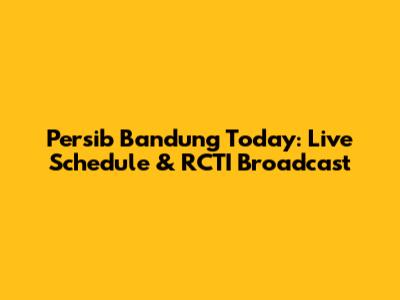 Persib Bandung Today: Live Schedule & RCTI Broadcast