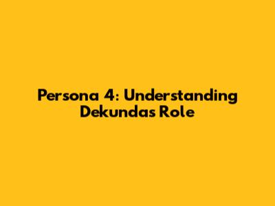 Persona 4: Understanding Dekunda's Role