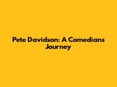 Pete Davidson: A Comedian's Journey