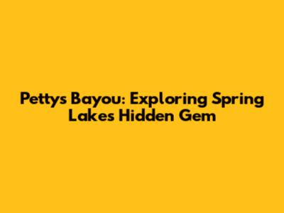 Petty's Bayou: Exploring Spring Lake's Hidden Gem