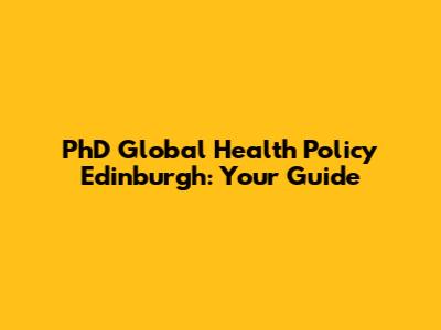 PhD Global Health Policy Edinburgh: Your Guide