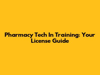 Pharmacy Tech In Training: Your License Guide