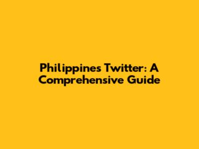 Philippines Twitter: A Comprehensive Guide