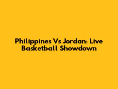 Philippines Vs Jordan: Live Basketball Showdown