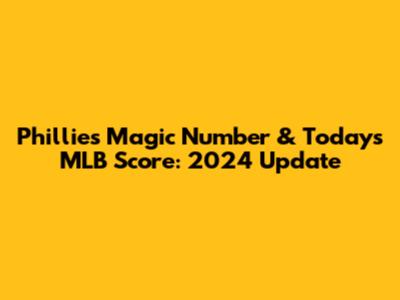 Phillies Magic Number & Today's MLB Score: 2024 Update