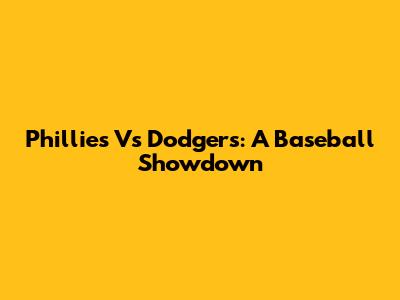 Phillies Vs Dodgers: A Baseball Showdown