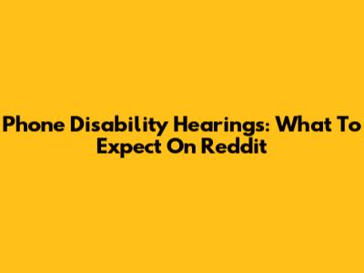 Phone Disability Hearings: What To Expect On Reddit