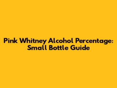 Pink Whitney Alcohol Percentage: Small Bottle Guide