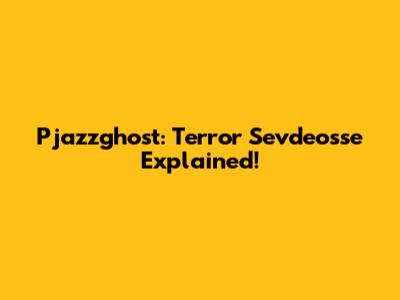 Pjazzghost: Terror Sevdeosse Explained!