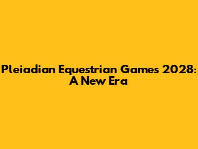 Pleiadian Equestrian Games 2028: A New Era