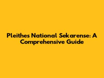 Pleithes National Sekarense: A Comprehensive Guide