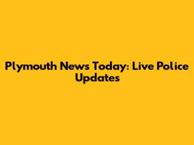 Plymouth News Today: Live Police Updates