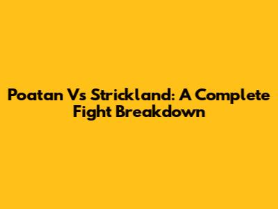 Poatan Vs Strickland: A Complete Fight Breakdown
