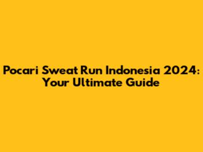 Pocari Sweat Run Indonesia 2024: Your Ultimate Guide