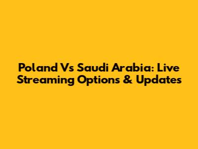 Poland Vs Saudi Arabia: Live Streaming Options & Updates