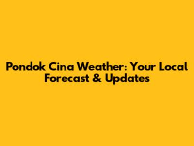 Pondok Cina Weather: Your Local Forecast & Updates