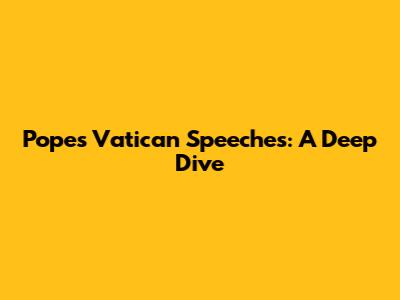Pope's Vatican Speeches: A Deep Dive