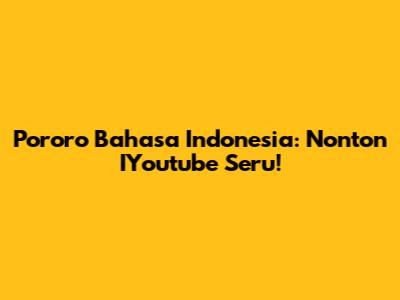 Pororo Bahasa Indonesia: Nonton IYoutube Seru!