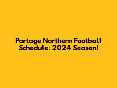 Portage Northern Football Schedule: 2024 Season!