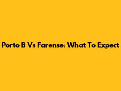 Porto B Vs Farense: What To Expect