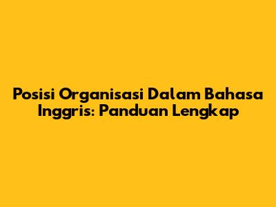 Posisi Organisasi Dalam Bahasa Inggris: Panduan Lengkap