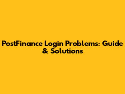PostFinance Login Problems: Guide & Solutions