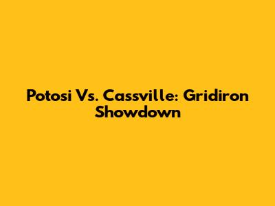 Potosi Vs. Cassville: Gridiron Showdown