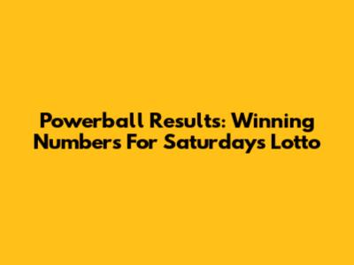 Powerball Results: Winning Numbers For Saturday's Lotto