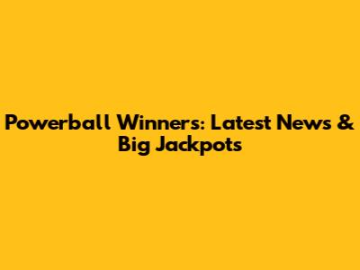 Powerball Winners: Latest News & Big Jackpots
