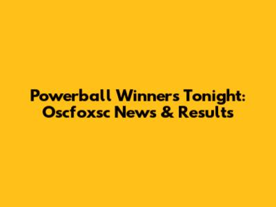 Powerball Winners Tonight: Oscfoxsc News & Results