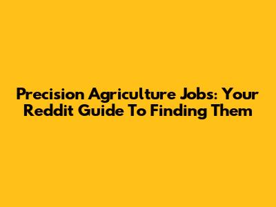 Precision Agriculture Jobs: Your Reddit Guide To Finding Them