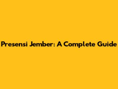 Presensi Jember: A Complete Guide