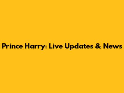 Prince Harry: Live Updates & News