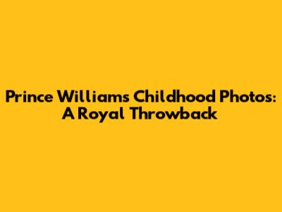 Prince William's Childhood Photos: A Royal Throwback