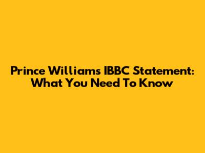 Prince William's IBBC Statement: What You Need To Know