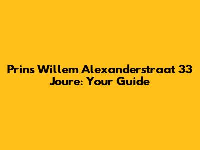 Prins Willem Alexanderstraat 33 Joure: Your Guide