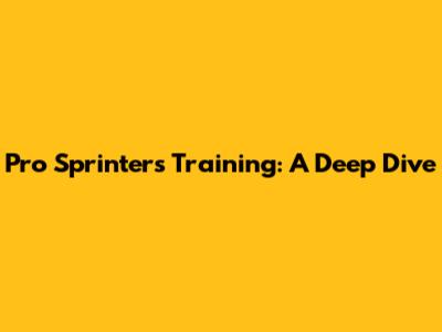 Pro Sprinters' Training: A Deep Dive