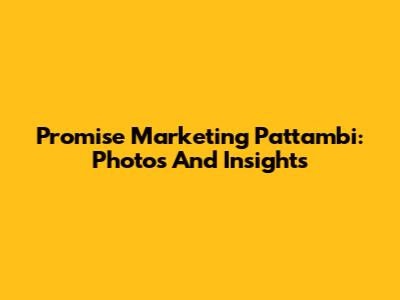 Promise Marketing Pattambi: Photos And Insights