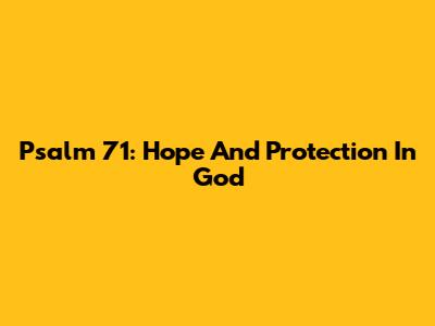Psalm 71: Hope And Protection In God