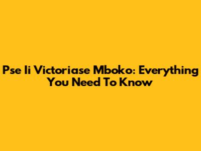 Pse Ii Victoriase Mboko: Everything You Need To Know