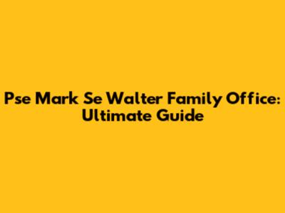 Pse Mark Se Walter Family Office: Ultimate Guide