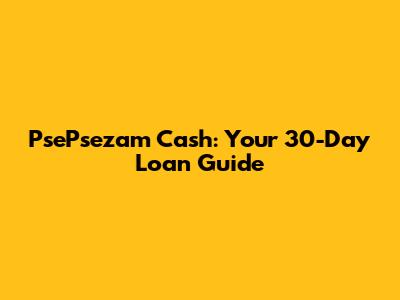 PsePsezam Cash: Your 30-Day Loan Guide