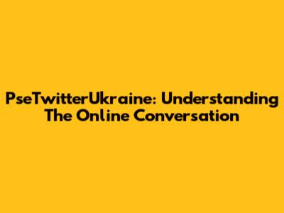 PseTwitterUkraine: Understanding The Online Conversation
