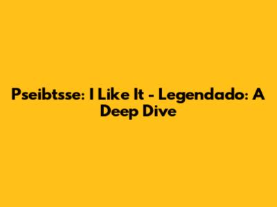 Pseibtsse: I Like It - Legendado: A Deep Dive