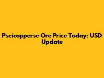 Pseicopperse Ore Price Today: USD Update