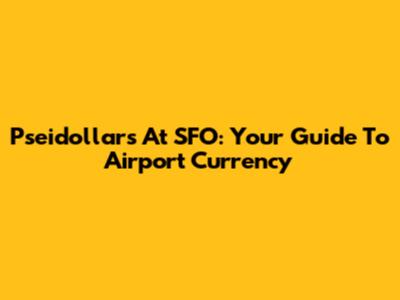 Pseidollars At SFO: Your Guide To Airport Currency
